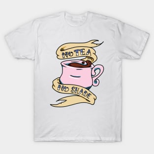 No Tea No Shade Teacup T-Shirt